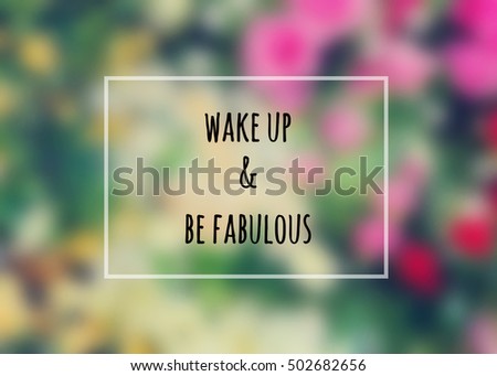 Inspirational quote, Wake up and be fabulous quote on blurred background with vintage filter