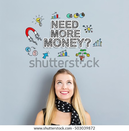 Need More Money concept with happy young woman on a gray background