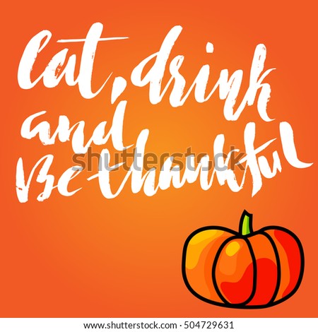 Handwritten Thanksgiving Day lettering. Vector illustration card template. Eat, drink and be thankful