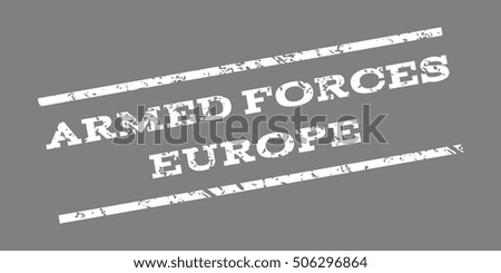 Armed Forces Europe watermark stamp. Text Caption between parallel lines with grunge design style. Rubber seal stamp with scratched texture. Vector white color ink imprint on a gray background.