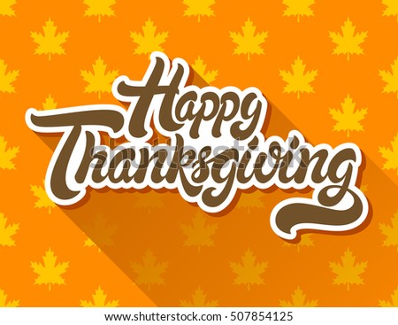 Happy Thanksgiving hand drawn lettering design vector illustration isolated on background of maple leaf pattern. Perfect for greeting card.