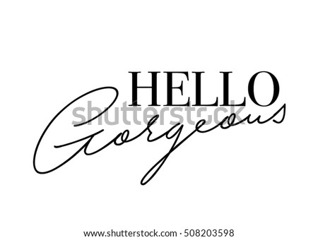 Hello gorgeous quote with handwriting in black,vector. Royalty-Free Stock Photo #508203598