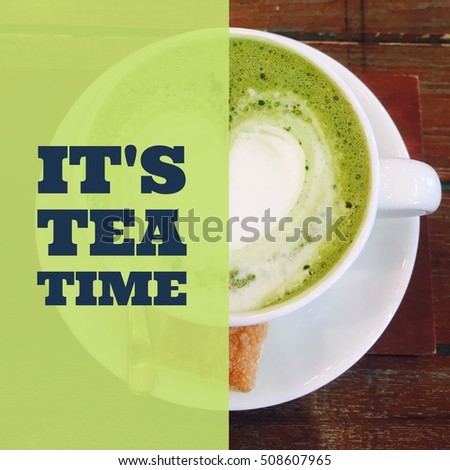 Inspirational motivational quote "it's tea time"� on a cup of milk green tea background.