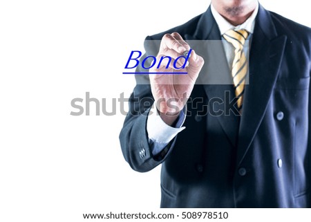 Businessman hand writing Bond on transparent wipe board.