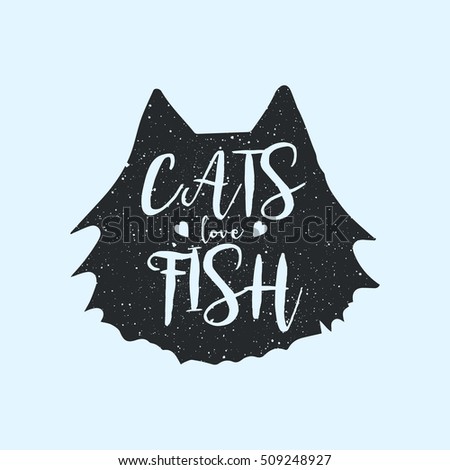 Cats love fish cute or fun t-shirt print design, concept with quote, inscription. Hipster style poster with lettering on the animal silhouette. Vector.