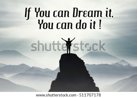 Silhouette of man standing on the mountain peak with inspirational quote saying If you can dream it, you can do it