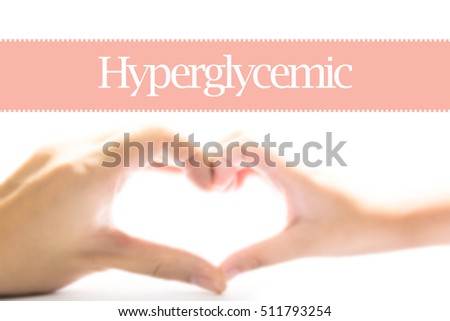Hyperglycemic - Heart shape to represent medical care as concept. The word Hyperglycemic is a part of medical vocabulary in stock photo.