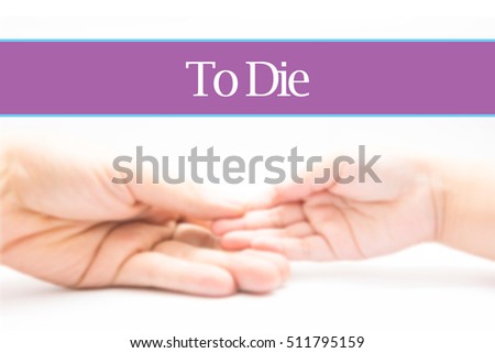 To Die - Heart shape to represent medical care as concept. The word To Die is a part of medical vocabulary in stock photo.
