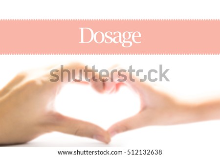 Dosage - Heart shape to represent medical care as concept. The word Dosage is a part of medical vocabulary in stock photo.
