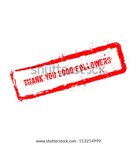 Thank you 2000 followers red rubber stamp isolated on white background. Grunge rectangular seal with text, ink texture and splatter and blots, vector illustration.