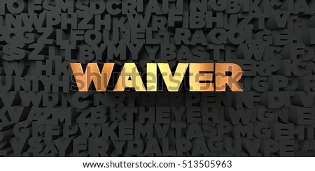 Waiver - Gold text on black background - 3D rendered royalty free stock picture. This image can be used for an online website banner ad or a print postcard.