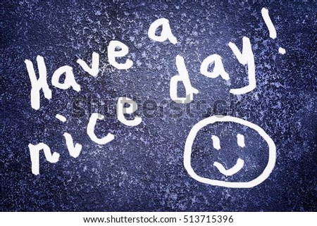 Inscription have a nice day and smile icon on the abstract grunge dark navy background