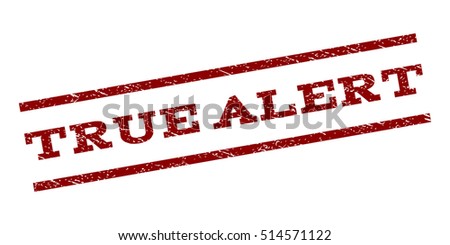 True Alert watermark stamp. Text caption between parallel lines with grunge design style. Rubber seal stamp with dirty texture. Vector dark red color ink imprint on a white background.