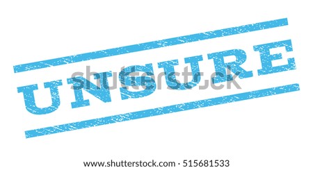 Unsure watermark stamp. Text tag between parallel lines with grunge design style. Rubber seal stamp with dirty texture. Vector light blue color ink imprint on a white background.