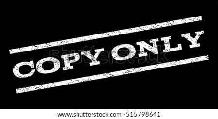 Copy Only watermark stamp. Text tag between parallel lines with grunge design style. Rubber seal stamp with dust texture. Vector white color ink imprint on a black background.