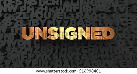 Unsigned - Gold text on black background - 3D rendered royalty free stock picture. This image can be used for an online website banner ad or a print postcard.