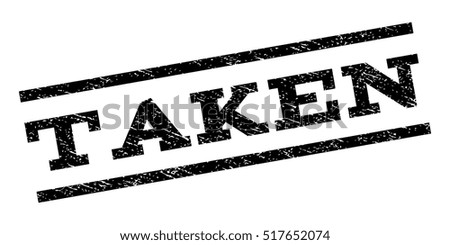 Taken watermark stamp. Text tag between parallel lines with grunge design style. Rubber seal stamp with dust texture. Vector black color ink imprint on a white background.