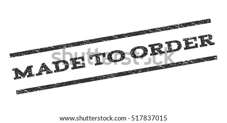 Made To Order watermark stamp. Text caption between parallel lines with grunge design style. Rubber seal stamp with unclean texture. Vector gray color ink imprint on a white background.