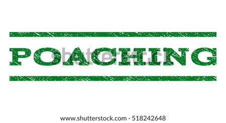 Poaching watermark stamp. Text caption between horizontal parallel lines with grunge design style. Rubber seal stamp with scratched texture. Vector green color ink imprint on a white background.