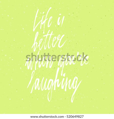 Conceptual hand drawn phrase Life is better when you're laughing. Lettering design for posters, t-shirts, cards, invitations, stickers, banners, advertisement. Vector.