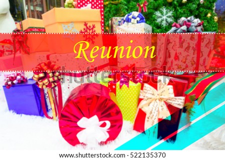 Reunion  - Abstract information to represent Merry Christmas and Happy new year as concept. The word Reunion  is a part of Merry Christmas and Happy new year celebration vocabulary in stock photo.