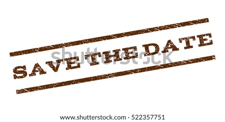 Save The Date watermark stamp. Text tag between parallel lines with grunge design style. Rubber seal stamp with dirty texture. Vector brown color ink imprint on a white background.