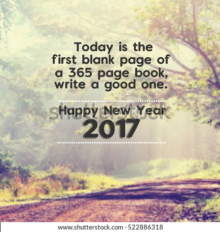 Happy new year inspirational quotes with phrase " today is the first blank page of 365 page book, write a good one, Happy new year 2017" blurry background.