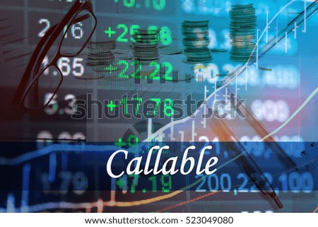 Callable - Abstract digital information to represent Business&Financial as concept. The word Callable is a part of stock market vocabulary in stock photo