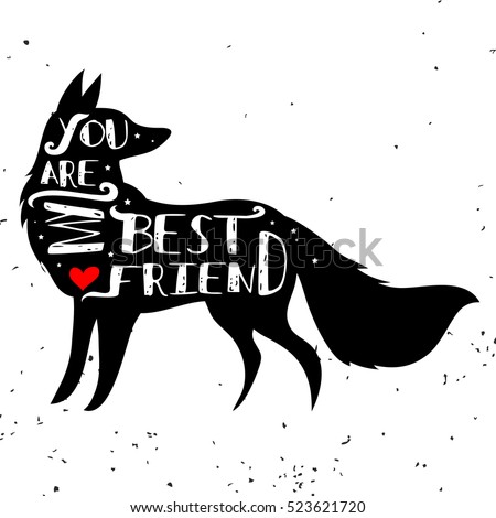 Hand drawn hipster typographic poster with fox silhouette and phrase "You are my best friend". Inspirational lettering with pet. Print forT-shirt design, label, decor elements and products for pets