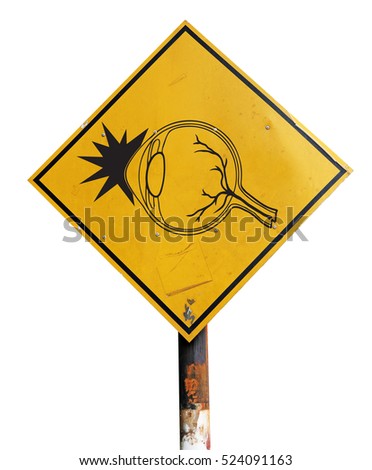 An isolated cutout of a traffic signboard with an icon of an eyeball with impact symbol for the health concept: Beware of Eye Injury.