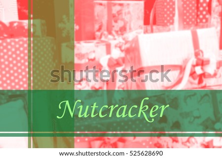 Nutcracker  - Abstract information to represent Happy new year as concept. The word Nutcracker  is a part of Merry Christmas and Happy new year celebration vocabulary in stock photo.