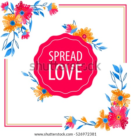 Spread love. Valentine's day card, flowers, floral frame