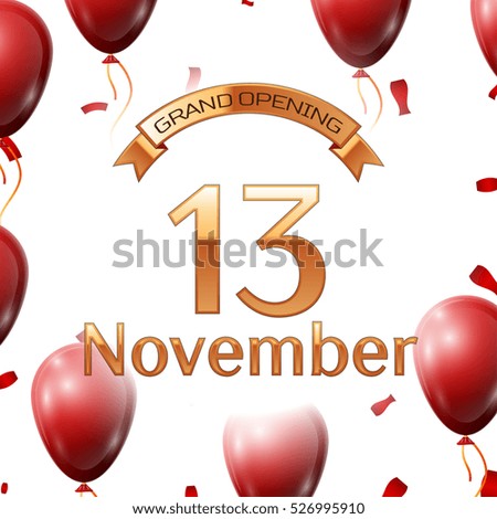 Golden ribbon with inscription grand opening the thirteenth of November on white background red air balloons with confetti. Vector Illustration