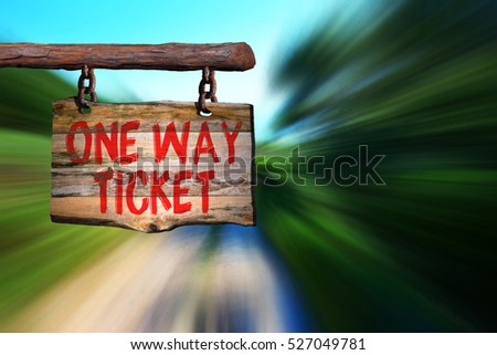 One way ticket motivational phrase sign on old wood with blurred background