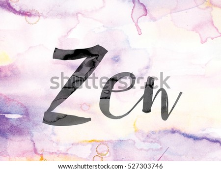The word "Zen" painted in black ink over a colorful watercolor washed background concept and theme.