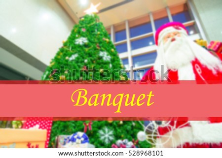 Banquet  - Abstract information to represent Merry Christmas and Happy new year as concept. The word Banquet  is a part of Merry Christmas and Happy new year celebration vocabulary in stock photo.