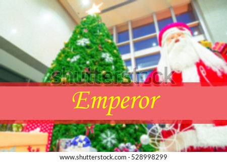 Emperor  - Abstract information to represent Merry Christmas and Happy new year as concept. The word Emperor  is a part of Merry Christmas and Happy new year celebration vocabulary in stock photo.