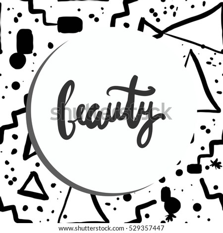 Beauty.Modern calligraphic style. Hand lettering and custom typography for your designs: t-shirts, bags, for posters, invitations, cards, etc.