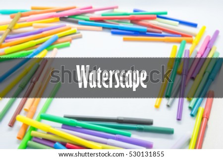 Waterscape  - Abstract hand writing word to represent the meaning of word as concept. The word Waterscape is a part of Action Vocabulary Words in stock photo.