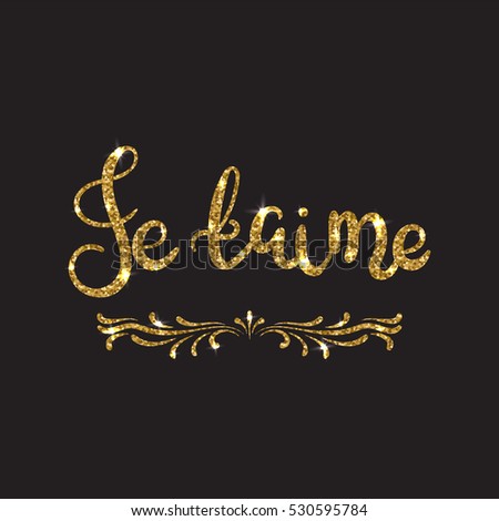 Love text. Romantic lettering with glitter. Golden text with sparkles. Poster, background for valentine day. Vector illustration for print. Je taime quote