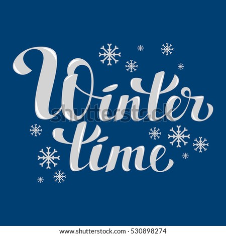 Calligraphic hand-written inscription "Winter time". Around the inscription snowflakes. Lettering. Vector illustration. Suitable for prints, postcards, books