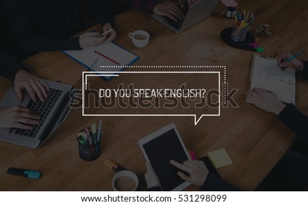BUSINESS TEAMWORK WORKING OFFICE BRAINSTORMING DO YOU SPEAK ENGLISH CONCEPT