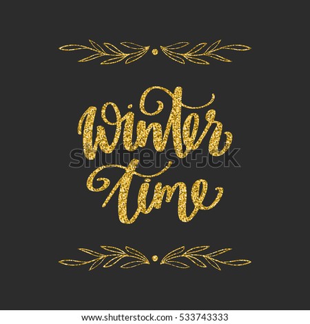 Hand written winter phrase - Winter  time. Golden glitter calligraphy isolated on black background. Great element for your Christmas design