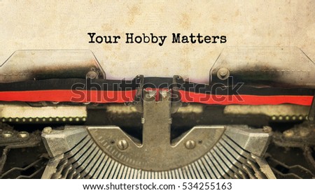 Your Hobby Matters typed words on a vintage typewriter with vintage background                               