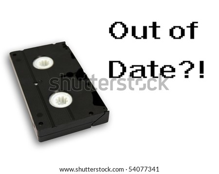 Vhs cassette on white background with words "out of date" next to it
