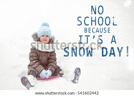 Little girl playing outdoor. Text NO SCHOOL BECAUSE IT'S A SNOW DAY on background