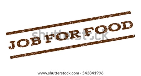 Job For Food watermark stamp. Text tag between parallel lines with grunge design style. Rubber seal stamp with scratched texture. Vector brown color ink imprint on a white background.