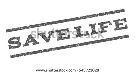 Save Life watermark stamp. Text caption between parallel lines with grunge design style. Rubber seal stamp with dust texture. Vector grey color ink imprint on a white background.