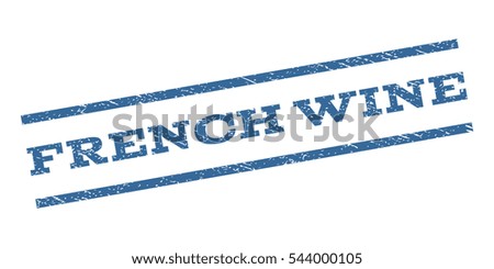 French Wine watermark stamp. Text caption between parallel lines with grunge design style. Rubber seal stamp with scratched texture. Vector cobalt blue color ink imprint on a white background.