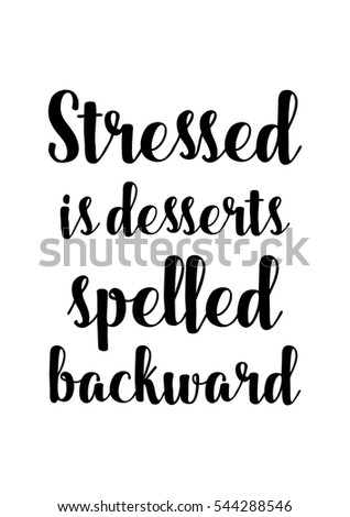 Quote Food calligraphy style. Hand lettering design element. Inspirational quote: Stressed is desserts spelled backward.
